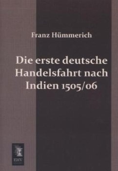 Die erste deutsche Handelsfahrt nach Indien 1505/06 - Hümmerich, Franz