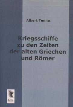 Kriegsschiffe zu den Zeiten der alten Griechen und Römer - Tenne, Albert