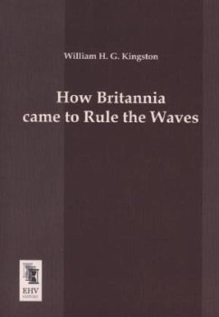 How Britannia came to Rule the Waves - Kingston, William H. G.