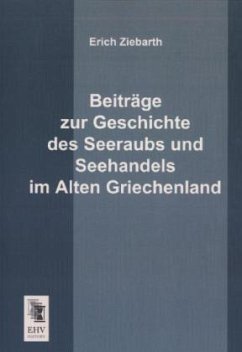 Beiträge zur Geschichte des Seeraubs und Seehandels im Alten Griechenland - Ziebarth, Erich