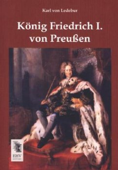 König Friedrich I. von Preußen - Ledebur, Karl von