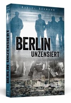 Berlin unzensiert - Bormann, Marcel