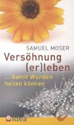 Versöhnung (er)leben - Moser, Samuel