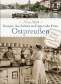 Ostpreußen - Rezepte, Geschichten und historische Fotos