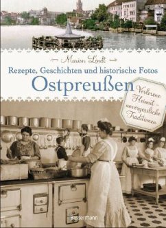 Ostpreußen - Rezepte, Geschichten und historische Fotos - Lindt, Marion