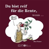 Du bist reif für die Rente, wenn . . .