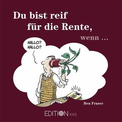 Du bist reif für die Rente, wenn . . . - Fraser, Ben