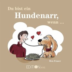 Du bist ein Hundenarr, wenn . . . - Fraser, Ben