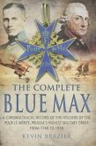 The Complete Blue Max: A Chronological Record of the Holders of the Pour Le Mérite, Prussia's Highest Military Order, from 1740 to 1918