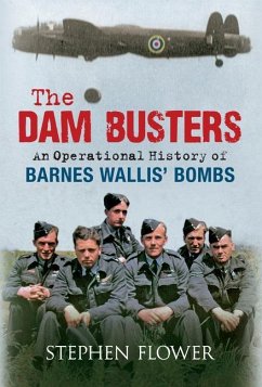 The Dam Busters: An Operational History of Barnes Wallis' Bombs - Flower, Stephen
