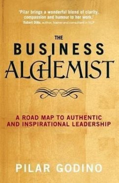 The Business Alchemist: A Road Map to Authentic and Inspirational Leadership - Godino, Pilar