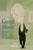 George Moore: Dublin, Paris, Hollywood