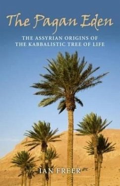 The Pagan Eden: The Assyrian Origins of the Kabbalistic Tree of Life - Freer, Ian