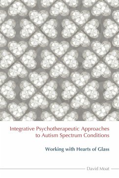 Integrative Psychotherapeutic Approaches to Autism Spectrum Conditions - Moat, David