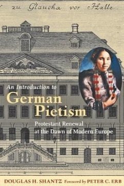 An Introduction to German Pietism: Protestant Renewal at the Dawn of Modern Europe - Shantz, Douglas H.