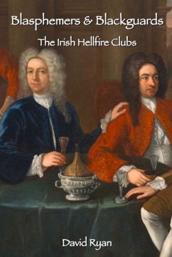 Blasphemers & Blackguards: The Irish Hellfire Clubs - Ryan, David