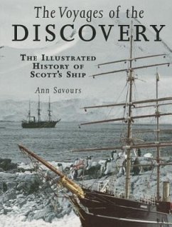 The Voyages of the Discovery: An Illustrated History of Scott's Ship - Savours, Ann