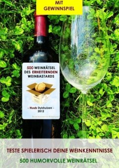 500 Weinrätsel des erheiternden Weinbastards - Dykhuizen, Huub