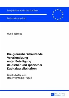 Die grenzüberschreitende Verschmelzung unter Beteiligung deutscher und spanischer Kapitalgesellschaften - Bascopé, Hugo