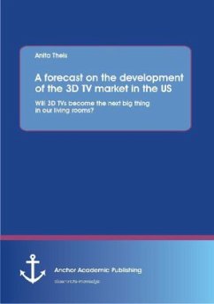 A forecast on the development of the 3D TV market in the US: Will 3D TVs become the next big thing in our living rooms? - Theis, Anita