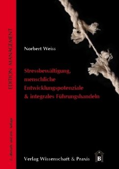 Stressbewältigung, menschliche Entwicklungspotenziale & integrales Führungshandeln - Weiß, Norbert