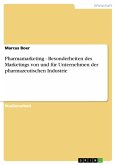 Pharmamarketing - Besonderheiten des Marketings von und für Unternehmen der pharmazeutischen Industrie