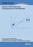 Hedonic Tariff Choice and Consequences of Flat-Rate Bias. The Impact of Consumption Goals on Flat-Rate Bias, and the Competitive Position of a Service Provider as Moderator of Flat-Rate Bias Consequences