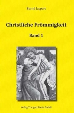 Christliche Frömmigkeit Studien und Texte zu ihrer Geschichte - Jaspert, Bernd