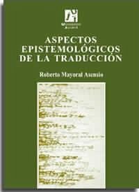 Aspectos epistemológicos de la traducción - Mayoral Asensio, Roberto