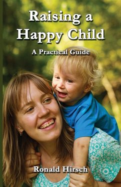 Raising a Happy Child - Hirsch, Ronald