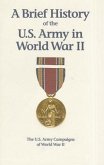 A Brief History of the U.S. Army in World War II: The U.S. Army Campaigns of World War II: The U.S. Army Campaigns of World War II