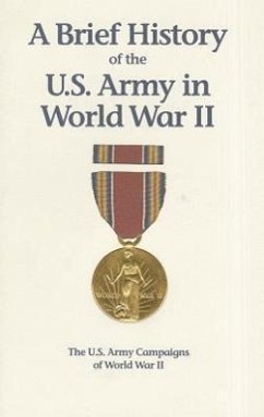 A Brief History of the U.S. Army in World War II: The U.S. Army Campaigns of World War II