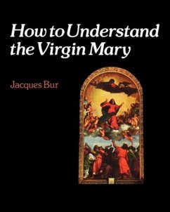 How to Understand the Virgin Mary - Bur, Jacques