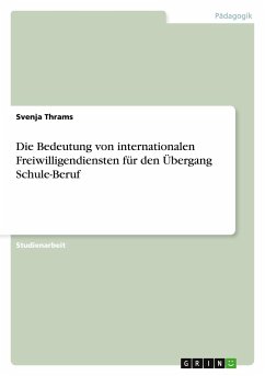 Die Bedeutung von internationalen Freiwilligendiensten für den Übergang Schule-Beruf - Thrams, Svenja