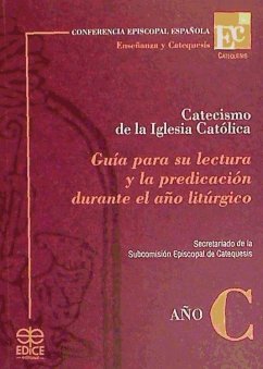 Catecismo de la Iglesia Católica : guía para su lectura y la predicación durante el año litúrgico - Conferencia Episcopal Española. Subcomisión Episcopal de Catequesis. Secretariado