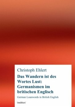 Das Wandern ist des Wortes Lust: Germanismen im britischen Englisch - Ehlert, Christoph