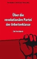 Über die revolutionäre Partei der Arbeiterklasse - Bruckner, Otto; Lang, David; Zenker, Tibor