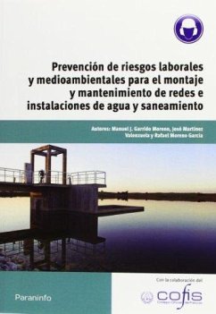 Prevención de riesgos laborales y medioambientales para el montaje y mantenimiento de redes e instalaciones de agua y saneamiento - Toledano Gasca, José Carlos; Moreno García, Rafael; Garrido Moreno, Manuel J.; Martínez Valenzuela, José