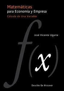 Matemáticas para economía y empresa : cálculo de una variable - Ugarte Susaeta, José Vicente
