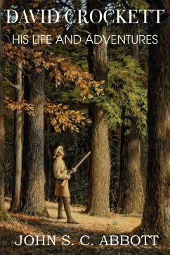 David Crockett, His Life and Adventures - Abbott, Joth S. C.