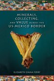 Minerals, Collecting, and Value Across the U.S.-Mexico Border Minerals, Collecting, and Value Across the U.S.-Mexico Border