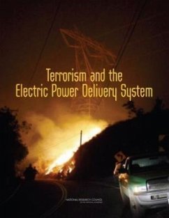 Terrorism and the Electric Power Delivery System - National Research Council; Division on Engineering and Physical Sciences; Board on Energy and Environmental Systems; Committee on Enhancing the Robustness and Resilience of Future Electrical Transmission and Distribution in the United States to Terrorist Attack