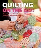 Quilting On The Go! - Alexandrakis, Jessica