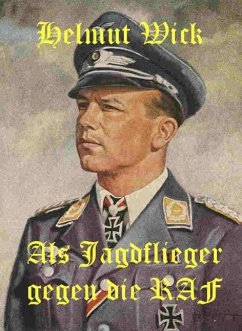 Helmut Wick - Als Jagdflieger gegen die RAF (eBook, ePUB) Cover Helmut Wick - Als Jagdflieger gegen die RAF (eBook, ePUB)