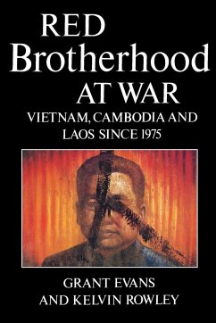 Red Brotherhood at War: Vietnam, Cambodia and Laos Since 1975 - Evans, Grant; Rowley, Kelvin