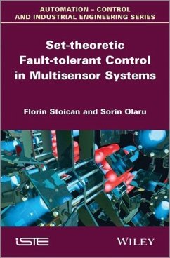 Set-Theoretic Fault-Tolerant Control in Multisensor Systems - Stoican, Florin; Olaru, Sorin