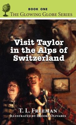 Visit Taylor in the Alps of Switzerland, The Glowing Globe Series - Book One - Freeman, T. L.