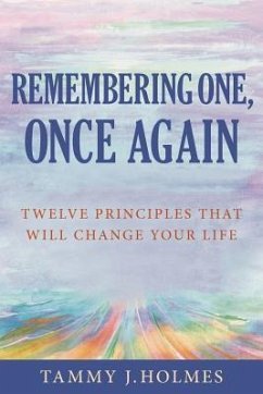 Remembering One, Once Again; Twelve Principles That Will Change Your Life - Holmes, Tammy J.