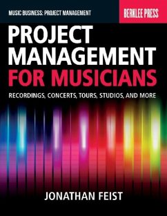 Project Management for Musicians: Recordings, Concerts, Tours, Studios, and More - Feist, Jonathan
