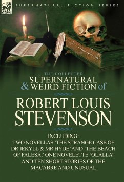 The Collected Supernatural and Weird Fiction of Robert Louis Stevenson The Collected Supernatural and Weird Fiction of Robert Louis Stevenson